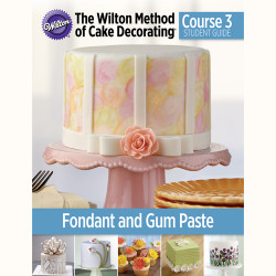 Wilton Method Course 3: Gum Paste and Fondant-